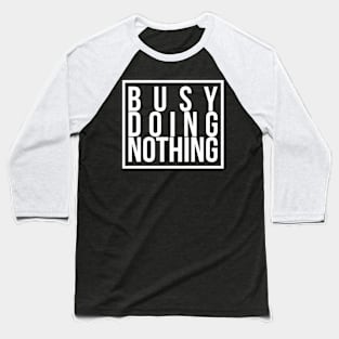 Busy doing nothing 2 Baseball T-Shirt